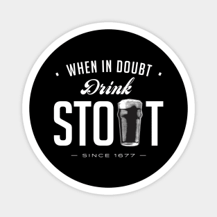 When in Doubt, Drink Stout Magnet